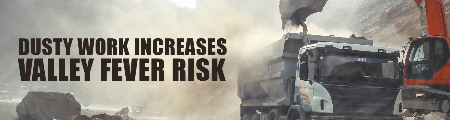 Large dump truck on a dusty worksite; text: Dusty work increases Valley fever risk