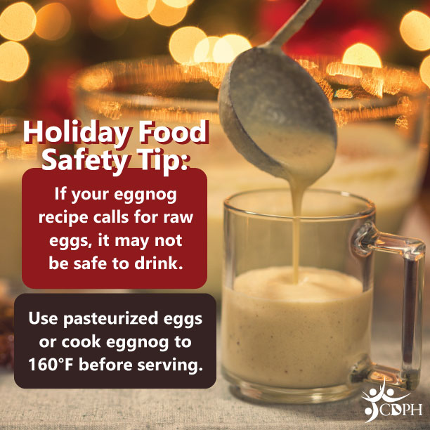 If your eggnog recipe calls for raw eggs, it may not be safe to drink. Use pasteurized eggs or cook eggnog.