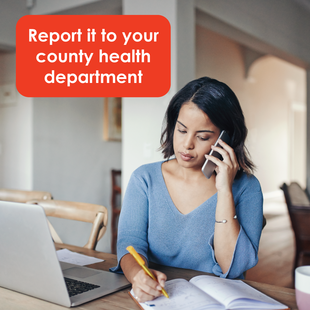Report it to your county health department