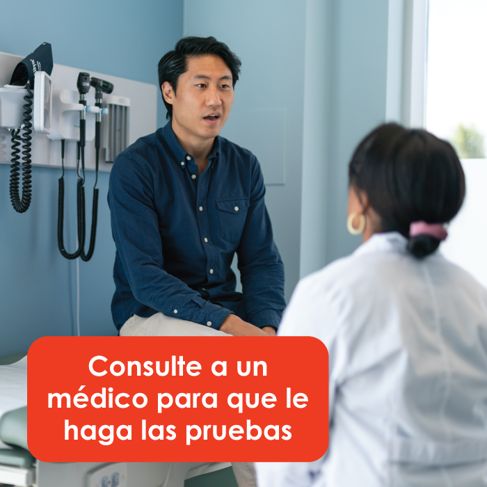 Consulte a un proveedor de atención médica para que le haga las pruebas