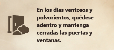 En los días ventosos y polvorientos, quédese adentro y mantenga cerradas las puertas y ventanas