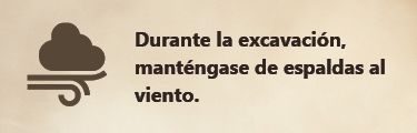 Durante la excavación, manténgase de espaldas al viento