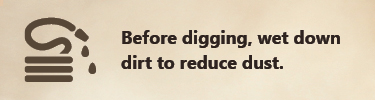 Before digging, wet down dirt to reduce dust