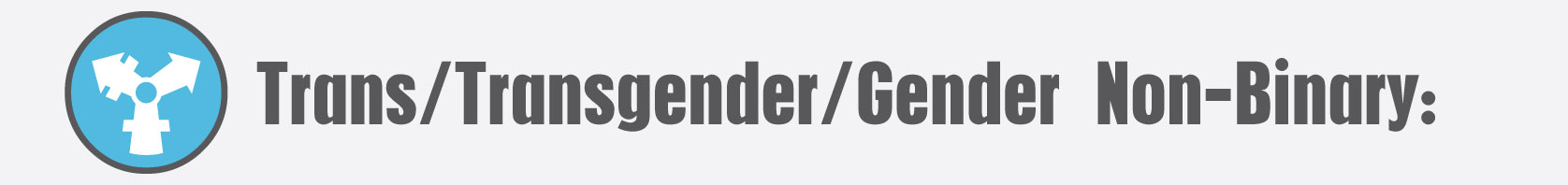 Trans/Transgender/Gender Non-Binary