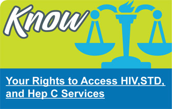 Know your rights to access HIV, STD, and Hep C services Know your rights to access HIV, STD, and Hep C services