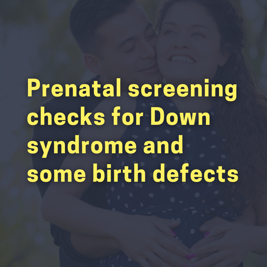 Prenatal screening checks for Down syndrome and some birth defects